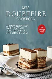 Mrs. Doubtfire Cookbook: A Book Inspired by The Movie Mrs. Doubtfire For Your Folks! by Brooklyn Niro [EPUB:B09GYB2ZT5 ]