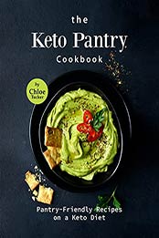 The Keto Pantry Cookbook: Pantry-Friendly Recipes on a Keto Diet by Chloe Tucker [EPUB:B09GYN87SF ]