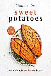 Digging for Sweet Potatoes: More than Sweet Potato Fries! by Chloe Tucker [EPUB:B09GYR5JST ]