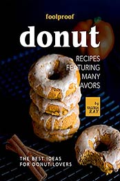 Foolproof Donut Recipes Featuring Many Flavors: The Best Ideas for Donut Lovers by Valeria Ray [EPUB:B09H7MX7Y9 ]