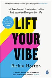 Lift Your Vibe: Eat, breathe and flow to sleep better, find peace and live your best life by Richie Norton [EPUB: 0241448697]