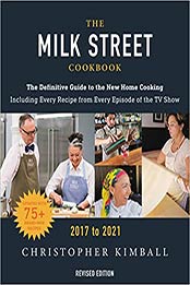The Milk Street Cookbook: The Definitive Guide to the New Home Cooking, Featuring Every Recipe from Every Episode of the TV Show, 2017-2021 by Christopher Kimball [EPUB:0316427659 ]