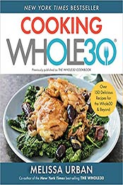 Cooking Whole30: Over 150 Delicious Recipes for the Whole30 & Beyond by Melissa Hartwig Urban [EPUB: 0358539927]