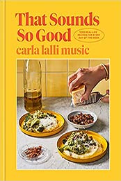 That Sounds So Good: 100 Real-Life Recipes for Every Day of the Week: A Cookbook by Carla Lalli Music [EPUB: 0593138252]
