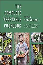 The Complete Vegetable Cookbook: A seasonal, zero-waste guide to cooking with vegetables by James Strawbridge [EPUB: 0744036739]