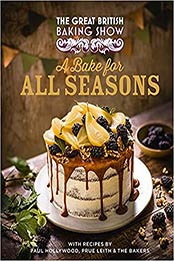 The Great British Baking Show: A Bake for All Seasons by Great British Baking Show Bakers [EPUB: 0751584177]