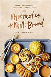 Mooncakes and Milk Bread: Sweet and Savory Recipes Inspired by Chinese Bakeries by Kristina Cho [EPUB: 0785238999]