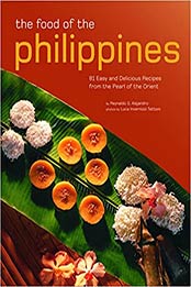 The Food of the Philippines: 81 Easy and Delicious Recipes from the Pearl of the Orient by Reynaldo G. Alejandro [EPUB: 0794607918]