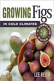 Growing Figs in Cold Climates: A Complete Guide by Lee Reich [EPUB: 0865719578]