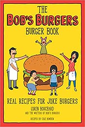 The Bob's Burgers Burger Book: Real Recipes for Joke Burgers by Loren Bouchard [EPUB: 1368071066]