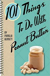 101 Things to Do with Peanut Butter Spiral-bound by Pamela Bennett [EPUB: 1423631765]