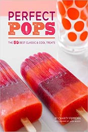 Perfect Pops: The 50 Best Classic & Cool Treats by Charity Ferreira [EPUB: 1452101922]