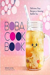 The Boba Cookbook: Delicious, Easy Recipes for Amazing Bubble Tea by Wendy Leung [EPUB: 1454941707]