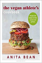Vegan Athlete's Cookbook, The: Protein-rich recipes to train, recover and perform by Anita Bean [EPUB:1472984293 ]