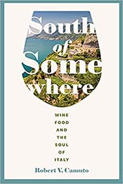South of Somewhere: Wine, Food, and the Soul of Italy (At Table) by Robert V. Camuto [EPUB:1496225961 ]