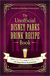 The Unofficial Disney Parks Drink Recipe Book: From LeFou's Brew to the Jedi Mind Trick, 100+ Magical Disney-Inspired Drinks (Unofficial Cookbook) by Ashley Craft [EPUB: 1507215959]
