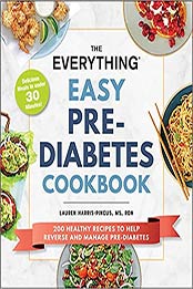 The Everything Easy Pre-Diabetes Cookbook: 200 Healthy Recipes to Help Reverse and Manage Pre-Diabetes by Lauren Harris-Pincus [EPUB: 1507216556]