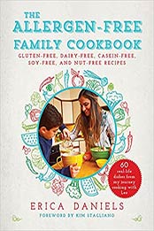 Allergen-Free Family Cookbook: Gluten-Free, Dairy-Free, Casein-Free, Soy-Free, and Nut-Free Recipes by Erica Daniels [EPUB: 1510759972]