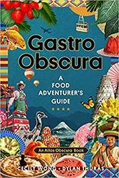 Gastro Obscura: A Food Adventurer's Guide (Atlas Obscura) by Cecily Wong [EPUB: 1523502193]