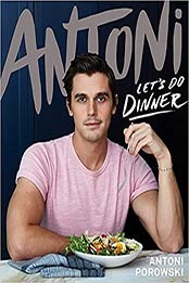Let's Do Dinner: From Antoni Porowski, star of Queer Eye by Antoni Porowski [EPUB: 1529074436]