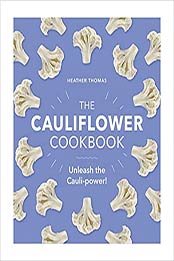 The Cauliflower Cookbook: Unleash the Cauli-power! by Heather Thomas [EPUB: 1529106036]