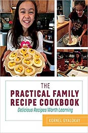 The Practical Family Recipe Cookbook: Delicious Recipes Worth Learning by Kornel Gyalokay [EPUB:1543938345 ]