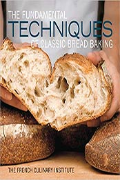 The Fundamental Techniques of Classic Bread Baking by French Culinary Institute [EPUB: 158479934X]