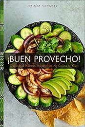 Buen Provecho!: Traditional Mexican Flavors from My Cocina to Yours by Ericka Sanchez [PDF: 1641705655]