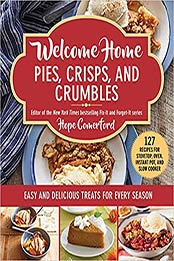 Welcome Home Pies, Crisps, and Crumbles: Easy and Delicious Treats for Every Season by Hope Comerford [EPUB: 1680997564]