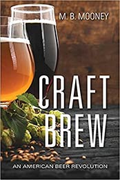 Craft Brew: An American Beer Revolution by M. B. Mooney [EPUB: 1684351561]