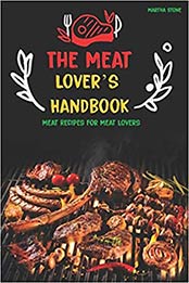 The Meat Lover's Handbook: Meat Recipes for Meat Lovers by Martha Stone [EPUB: 1724184946]