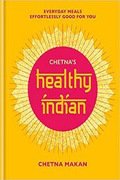 Chetna's Healthy Indian: Everyday family meals. Effortlessly good for you by Chetna Makan [EPUB: 1784725358]