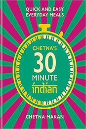 Chetna's 30 Minute Indian: Quick and Easy Everyday Meals by Chetna Makan [EPUB: 1784727504]