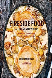 Fireside Food for Cold Winter Nights: More than 75 comforting and warming recipes by Lizzie Kamenetzky [EPUB: 1788792777]