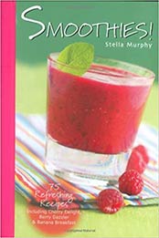 Smoothies!: 75 Refreshing Recipes Including Cherry Delight, Berry Dazzler & Banana Breakfast by Stella Murphy [EPUB:1845372573 ]