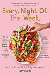 Every Night of the Week: Sanity solutions for the daily dinner grind by Lucy Tweed [EPUB: 1911668358]