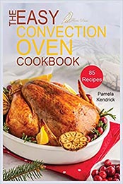 The Easy Convection Oven Cookbook by Pamela Kendrick [EPUB: 1915209005]