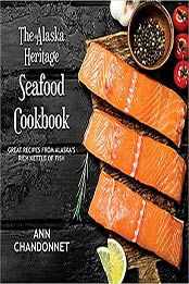 Alaska Heritage Seafood Cookbook by Ann Chandonnet [EPUB:1941890334 ]