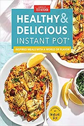 Healthy and Delicious Instant Pot: Inspired meals with a world of flavor by America's Test Kitchen [EPUB: 194870370X]