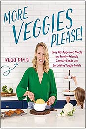 More Veggies Please!: Easy Kid-Approved Meals and Family-Friendly Comfort Foods with Surprising Veggie Twists by Nikki Dinki [EPUB: 1953295568]