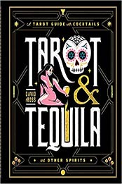 Tarot & Tequila: A Tarot Guide with Cocktails (Sugar Skull Tarot Series) by David A Ross [EPUB: 1982169389]
