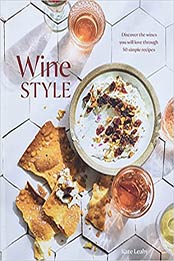 Wine Style: Discover the Wines You Will Love Through 50 Simple Recipes by Kate Leahy [EPUB:1984857606 ]