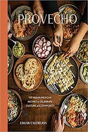 Provecho: 100 Vegan Mexican Recipes to Celebrate Culture and Community by Edgar Castrejon [EPUB: 1984859110]