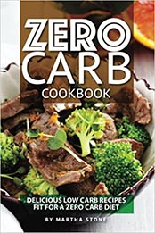 Zero Carb Cookbook by Martha Stone [EPUB: 1987582551]
