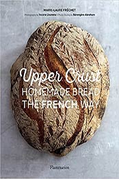 Upper Crust: Homemade Bread the French Way by Marie-Laure Frechet [EPUB: 2081517078]