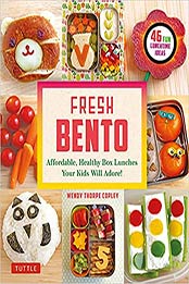 Fresh Bento: Affordable, Healthy Box Lunches Your Kids Will Adore (46 Bento Boxes) by Wendy Thorpe Copley [EPUB: 4805315342]