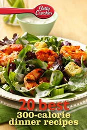 Betty Crocker 20 Best 300-Calorie Dinner Recipes by Betty Crocker [EPUB:9780544390911 ]