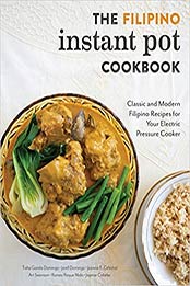 The Filipino Instant Pot Cookbook: Classic and Modern Filipino Recipes for Your Electric Pressure Cooker by Tisha Gonda Domingo [EPUB:9781734124118 ]
