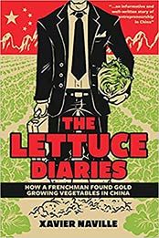 The Lettuce Diaries: How A Frenchman Found Gold Growing Vegetables In China by Xavier Naville [EPUB: 9888552899]