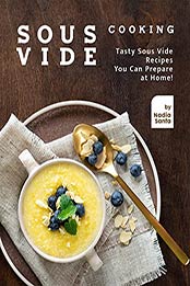 Sous Vide Cooking: Tasty Sous Vide Recipes You Can Prepare at Home! by Nadia Santa [EPUB:B0938RVVPS ]